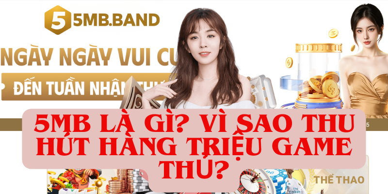 5Mb là gì ? Vì sao thu hút hàng triệu game thủ