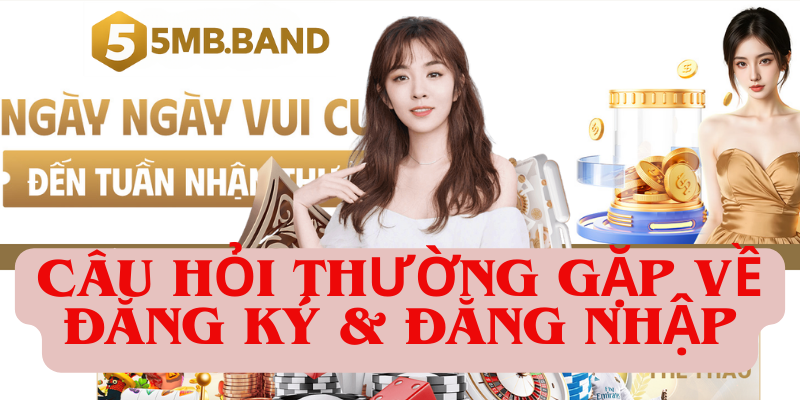Câu hỏi thường gặp về đăng ký & đăng nhập