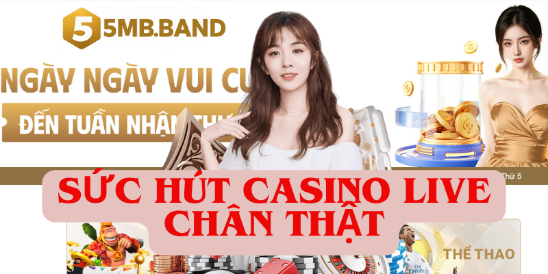 Sức hút casino live chân thật