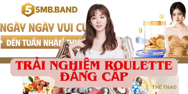 Trải nghiệm roulette đẳng cấp