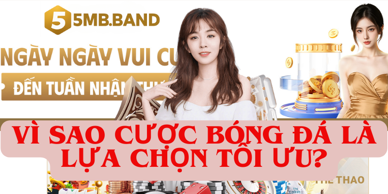Vì sao cược bóng đá là lựa chọn tối ưu